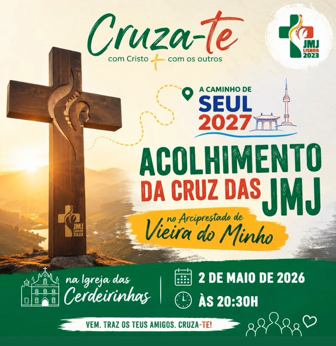 Acolhimento da Cruz das JMJ SEUL/2027<br>Nas igrejas do arciprestado de VIEIRA DO MINHO